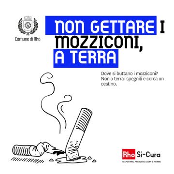 Campagna di educazione civica Rho Si-Cura.
Non gettare i mozziconi, a terra.