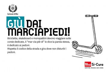 Campagna di educazione civica Rho Si-Cura.
Giù dai marciapiedi! Biciclette, skateboard e monopattini devono viaggiare sulle corsie dedicate.