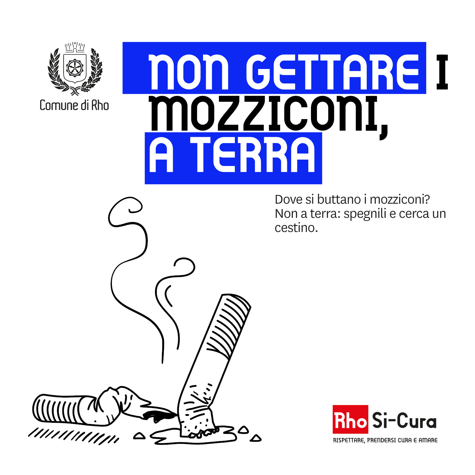 Campagna di educazione civica Rho Si-Cura.
Non gettare i mozziconi, a terra.